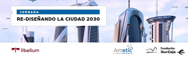 Jornada Técnica "Re-diseñando la ciudad 2030" - Zaragoza
