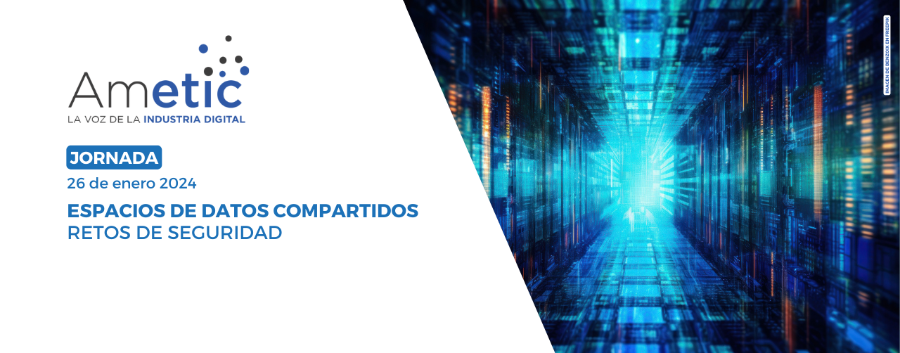 Webinar Espacios de datos compartidos: retos de seguridad – Ametic