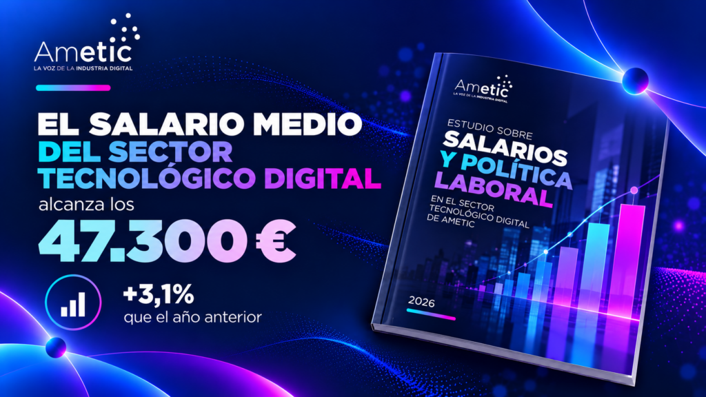 El salario medio del sector tecnológico digital alcanza los 47.300 euros, un 3,1% más que el año anterior, de acuerdo con el Estudio sobre Salarios y Política Laboral en el Sector Tecnológico Digital de AMETIC 5 Banner estudio salarios
